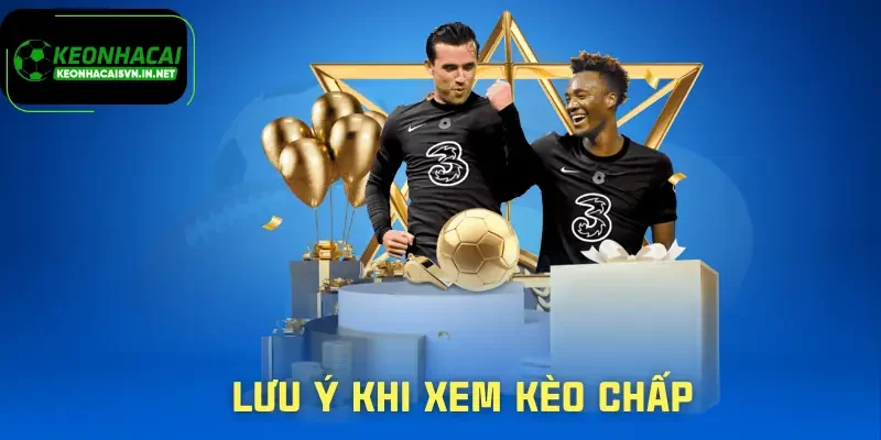 Hướng Dẫn Cách Xem Kèo Chấp Chuẩn Chỉnh 2025 Từ A Đến Z 3 cach-xem-keo-chap-luu-y