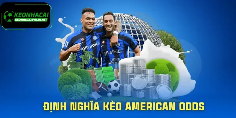 Kèo American Odds | Cách Đọc Kèo Và Áp Dụng Hiệu Quả 1 keo-american-odds-khai-niem