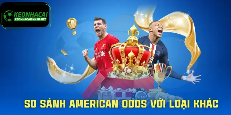 Kèo American Odds | Cách Đọc Kèo Và Áp Dụng Hiệu Quả 3 keo-american-odds-so-sanh