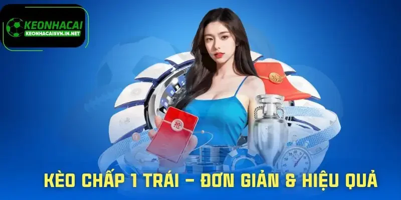Kèo Chấp 1 Trái - Cách Tính Tiền Thắng Thua Chuẩn Xác 1 keo-chap-1-trai-hieu-mot-cach-don-gian