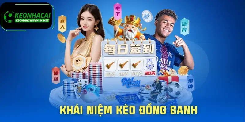 Cách Đánh Kèo Đồng Banh Sao Cho Không Rơi Vào Bẫy Odds 1 keo-dong-banh-khai-niem