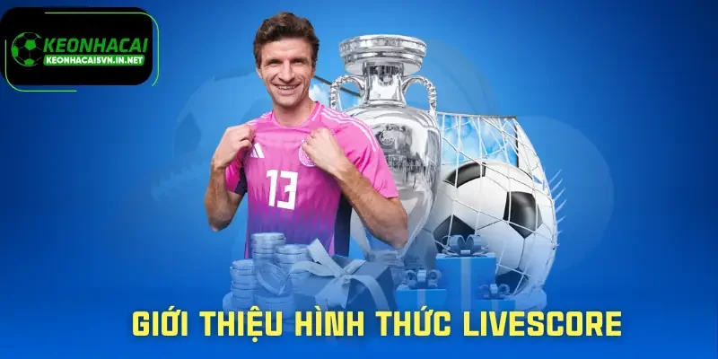 Livescore | Theo Dõi Tỷ Số Bóng Đá Theo Thời Gian Thực 1 livescore-gioi-thieu