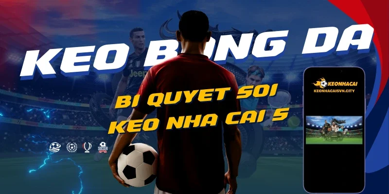 Keo Nha Cai 5 – Tỷ Lệ Kèo Nhà Cái 88 – Kèo Bóng Đá Hôm Nay 11 bi-quyet-soi-keo-nha-cai-5-chuan-xac-2026.webp