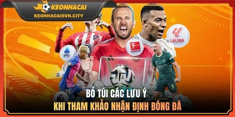 Bỏ túi các lưu ý khi tham khảo nhận định bóng đá